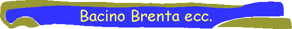 Bacino Brenta ecc.