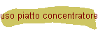 uso piatto concentratore