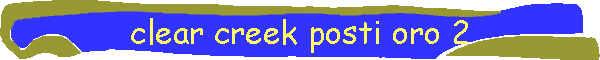 clear creek posti oro 2