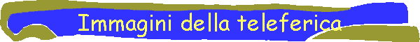 Immagini della teleferica