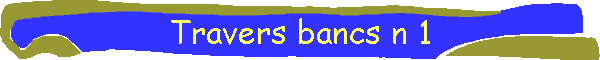 Travers bancs n 1