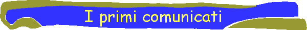 I primi comunicati